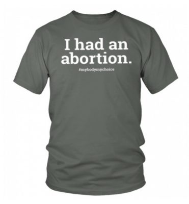 i had an abortion t shirt 2
