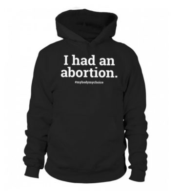 i had an abortion t shirt 3