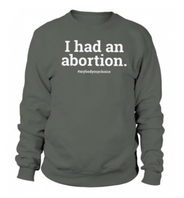 i had an abortion t shirt 4