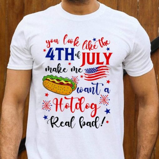 You Look Like The 4th Of July A Hot Dog Real Bad Unisex T Shirt