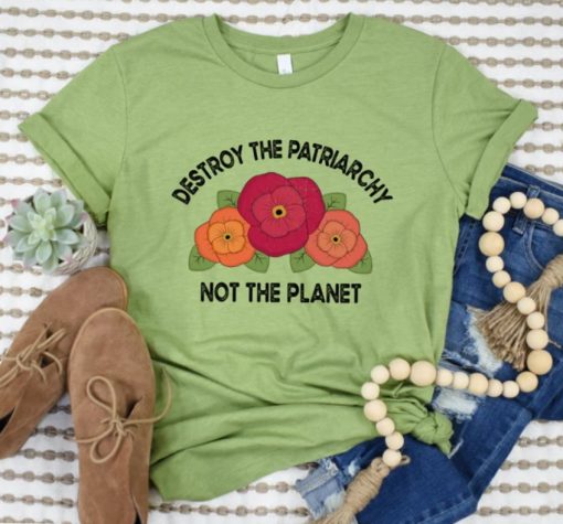 Destroy the Patriarchy Not the Planet Shirt, Feminist T-Shirt, Social Justice Tee, Equality T Shirt