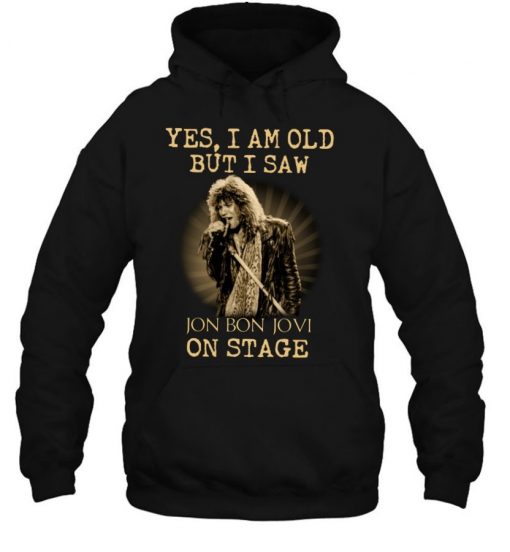Yes I Am Old But I Saw Jon Bon Jovi On Stage Shirt Alec John Such T Shirt
