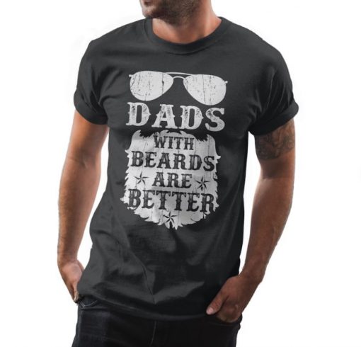 Dads With Beards Are Better Fathers Day T Shirt