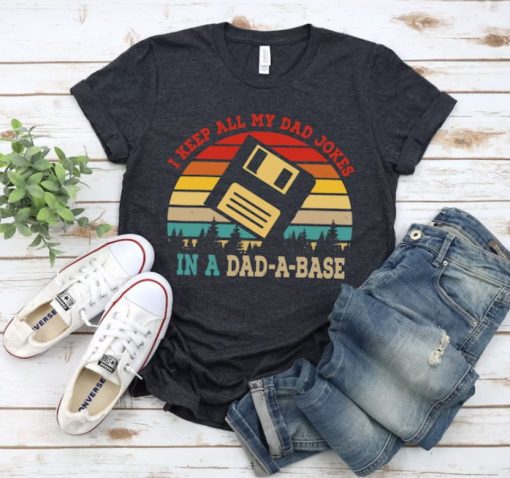 I Keep All My Dad Jokes In A Dad-a-base T Shirt, Daddy Shirt, Father’s Day Shirt