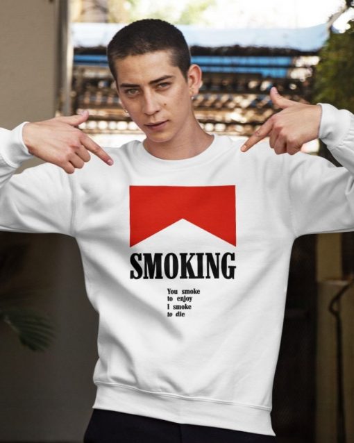 Funny Smoking You Smoke To Enjoy Shirt