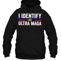 I Identify As Ultra Maga Ultra Maga And Proud 4Th Of July T Shirt
