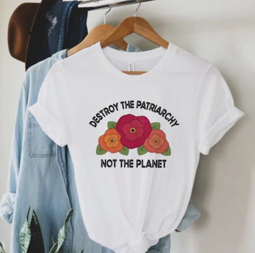 Destroy the Patriarchy Not the Planet Shirt, Feminist T-Shirt, Social Justice Tee, Equality T Shirt