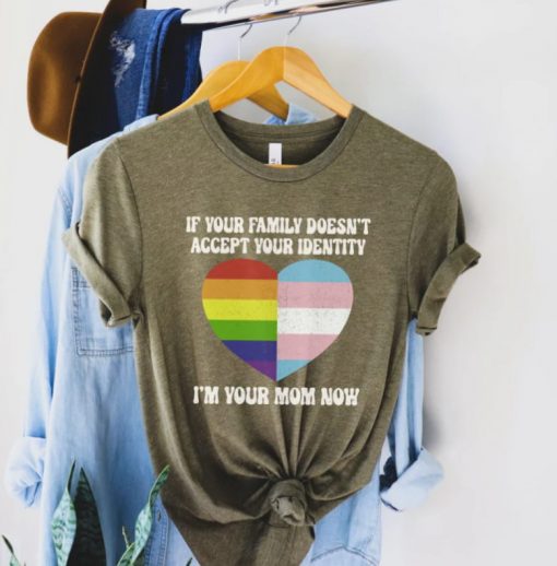 If Your Family Doesn’t Accept Your Identity, I’m Your Mom Now Shirt, Pride Month TShirt, Free Mom Hugs Tee, LBGTQ T-Shirt, Gay Rights