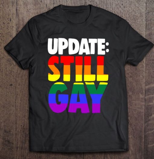 Update Still Gay Tshit Women Vintage Gay Pride Shirt
