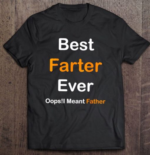 Best Farter Ever Oops I Meant Father Version T Shirt