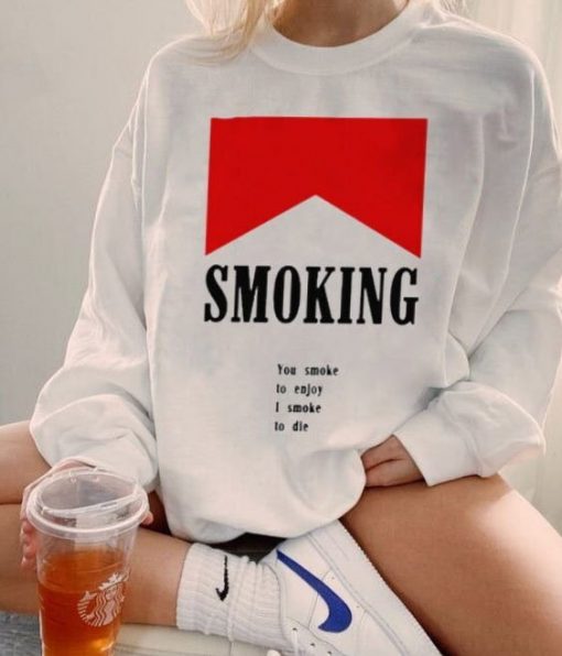 Funny Smoking You Smoke To Enjoy Shirt