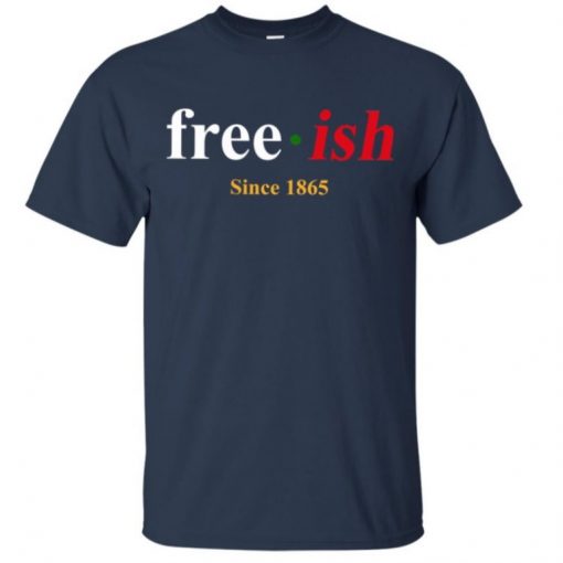 Juneteenth free ish since 1865 T Shirt