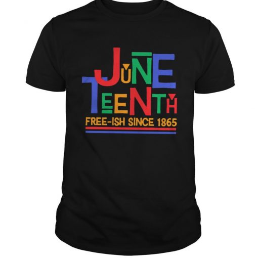 Freeish Since 1865 T Shirt Juneteenth T Shirt