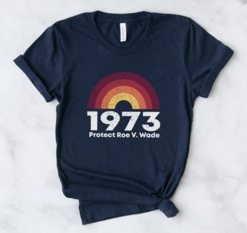 Protect Roe V. Wade Shirt, Pro Choice T-Shirt, 1973 T Shirt, Feminist Tee, My Body My Choice Top
