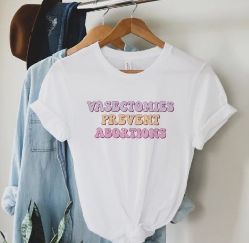Vasectomies Prevent Abortions Shirt, ProChoice T-Shirt, Feminist TShirt