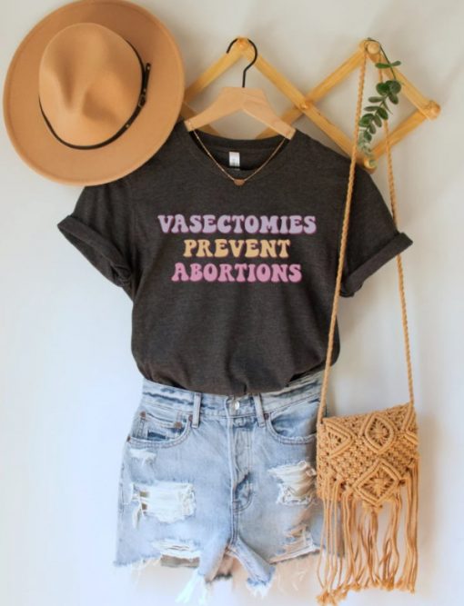 Vasectomies Prevent Abortions Shirt, ProChoice T-Shirt, Feminist TShirt