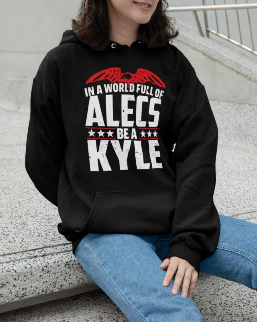 In A World Full Of Alecs Be A Kyle Shirt