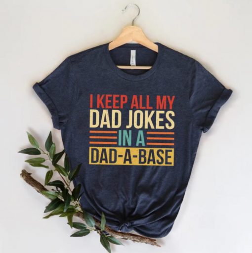 I Keep All My Dad Jokes In A Dad-a-base Shirt, New Dad Shirt, Father’s Day Shirt, Best Dad shirt