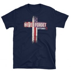 911 Memorial Shirt – September 11 We Will Never Forget T Shirt