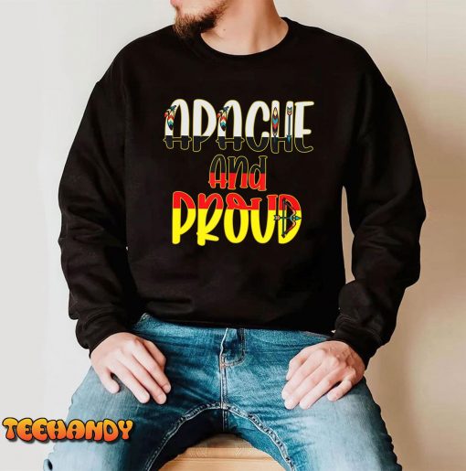 Apache and Proud – Native American Indian Pride T-Shirt