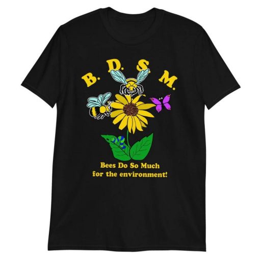 BDSM Bees Do So Much For The Environment Shirt
