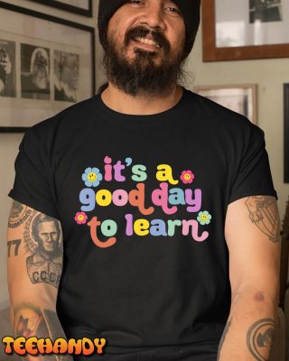 Back To School Motivational Its A Good Day To Learn Teacher T Shirt img2 C1
