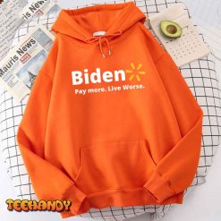 Biden Pay More Live Worse Funny T Shirt img3 t4