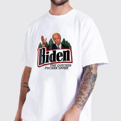 Biden The Quicker F’er Upper T-Shirt