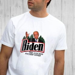 Biden The Quicker Fer Upper T Shirt 2