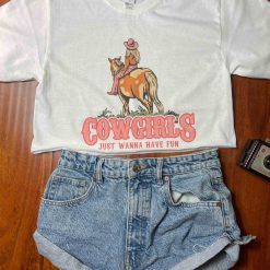 Cowgirls Just Want To Have Fun Cute Graphic Tee Shirt
