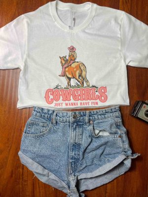 Cowgirls Just Want To Have Fun Cute Graphic Tee Shirt