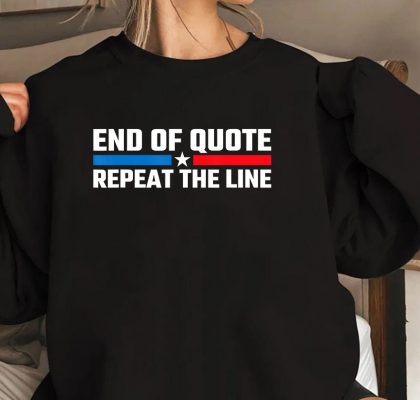 End Of Quote Repeat The Line T Shirt 2