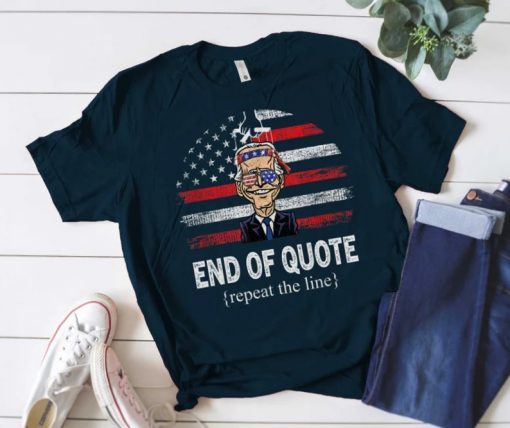 End of Quote Repeat the Line, Funny Biden meme Shirt
