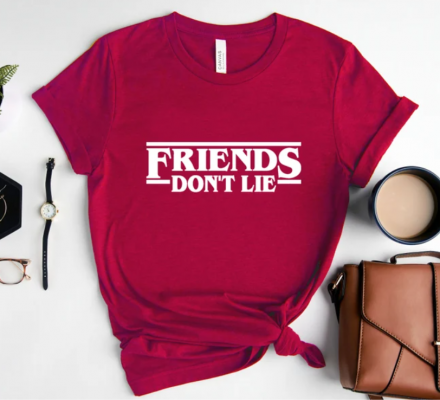 Friends Shirt Don’t Lie, Friends T- Shirt, Stranger Things T Shirt