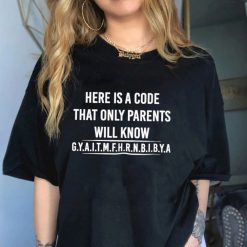 Here Is A Code That Only Parents Will Know Gyaitmfhrnbibya Shirt 1