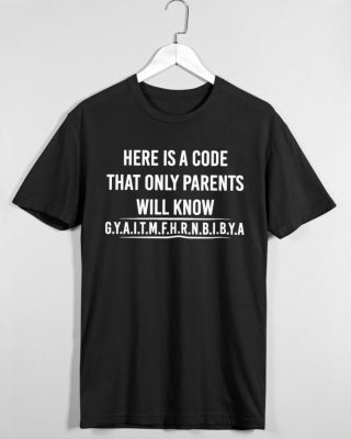 Here Is A Code That Only Parents Will Know Gyaitmfhrnbibya Shirt 2