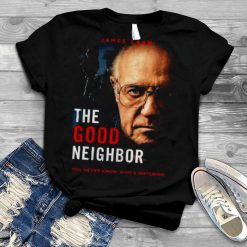 James Caan The Good Neighbor You Never Know Whos Watching T Shirt 1