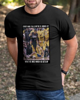 Lebron James Wearing Every Man Falls But He Is Judged By What He Does When He Gets Up New T Shirt 1