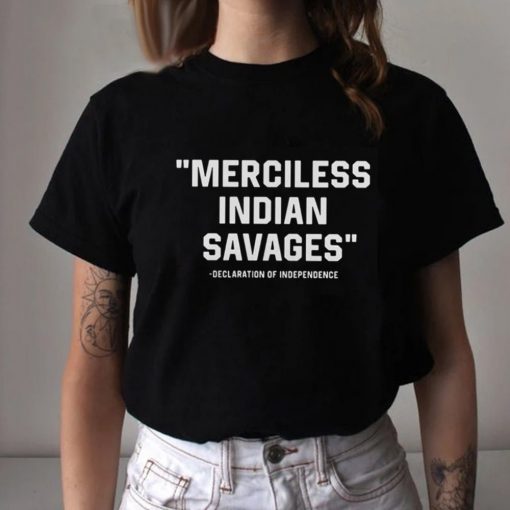 Merciless Indian Savages Declaration Independence Indigenous T Shirt For Fan