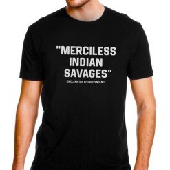 Merciless Indian Savages Declaration Independence Indigenous T Shirt For Fan 2