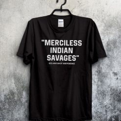 Merciless Indian Savages Declaration Independence Indigenous T Shirt For Fan 3