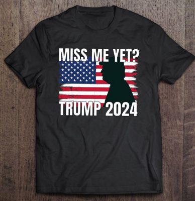 Miss Me Yet Trump Shirt Conservative Pro Trump T Shirt 2