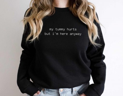 My Tummy Hurts Sweatshirt