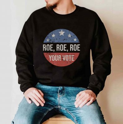 Pro Roe Pro Choice Roe Roe Roe Your Vote Feminist T Shirt 2
