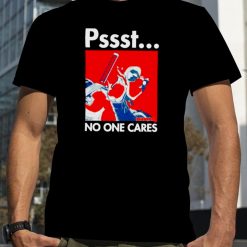 Pssst No One Cares Deadpool Shirt