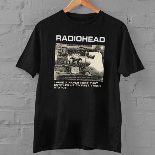 Radiohead I Have A Paper Here That Entitles Me To Fast Track Status Shirt