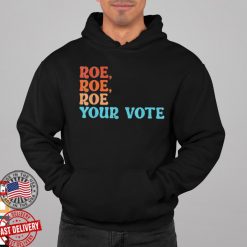 Roe Roe Roe Your Vote Tee Shirt Pro Choice Women’s Rights T-Shirt