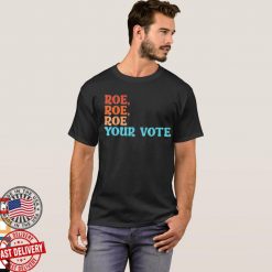 Roe Roe Roe Your Vote Tee Shirt Pro Choice Womens Rights T Shirt 2