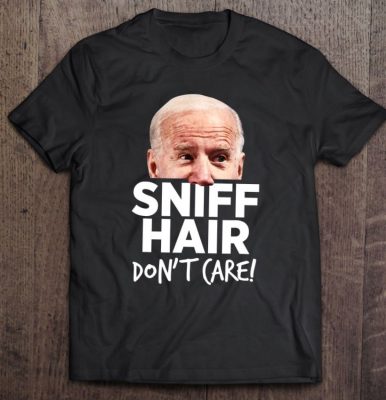 Sniff Hair Dont Care Anti Joe Biden Tshirt Funny Parody T Shirt 1