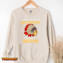 Sure You Can Trust The Government Just Ask An Indian T Shirt img3 t3